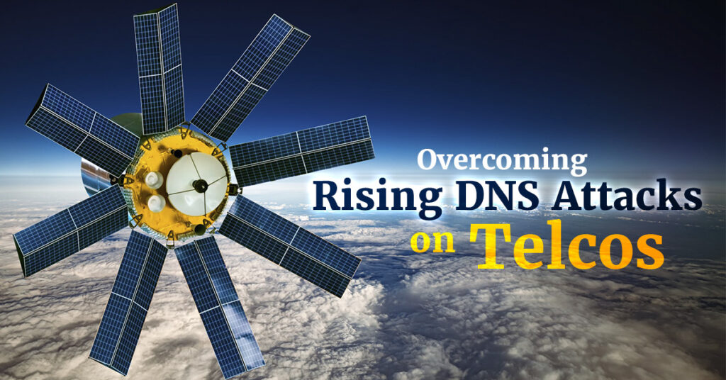 How Telcos Overcome Rising DNS Attacks