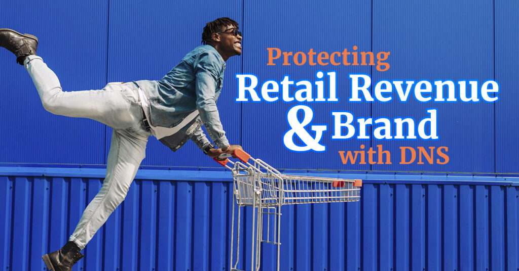 Dns Security for Retail Protecting Revenue Brand