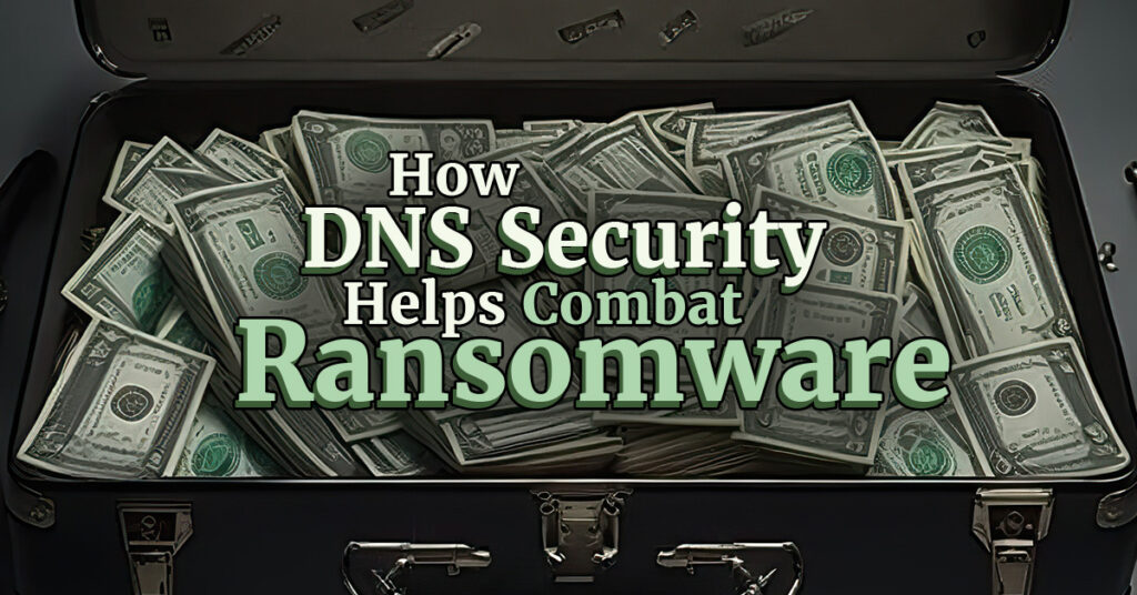 How DNS Security Helps Combat Ransomware