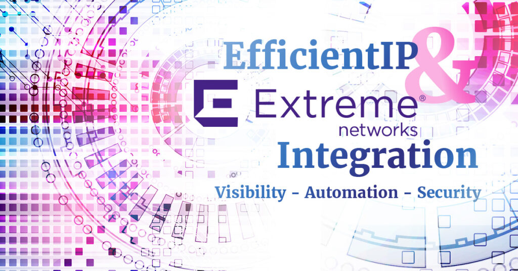 EfficientIP and Extreme Networks Integration Visibility Automation Security