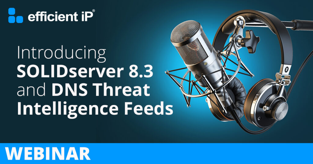 Introduction to SOLIDserver 8.3 & DNS Threat Intelligence Feeds