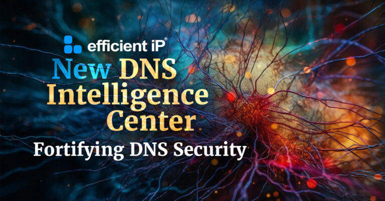 New EfficientIP DNS Intelligence Center: Fortifying DNS Security