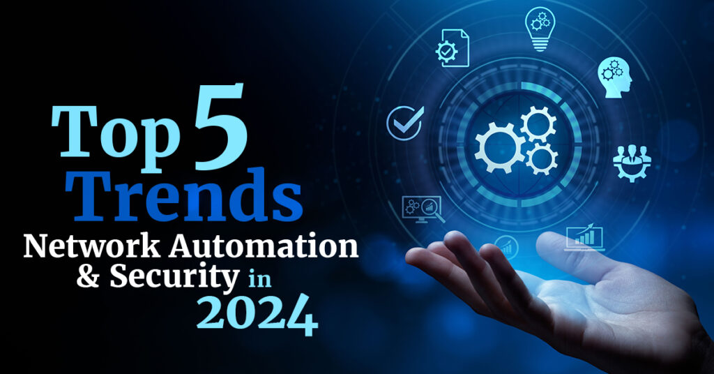 Top 5 Trends Network Automation and Security in 2024
