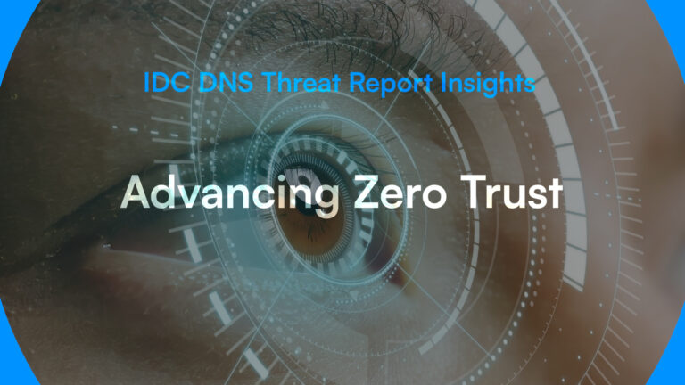 IDC DNS Threat Report Insights - Advancing Zero Trust