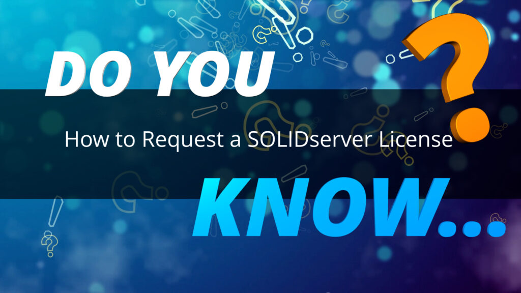 Do You Know How to Request a Solidserver License