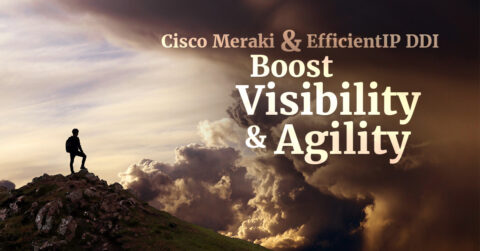 Cisco Meraki and Efficientip Ddi to Boost Visibility