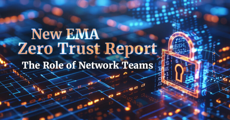 New EMA Zero TRust Report: the Role of Network Teams