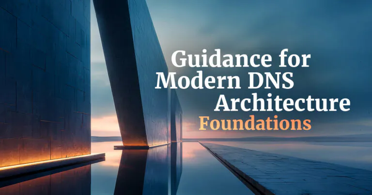 Guidance for Modern DNS Architecture Foundations