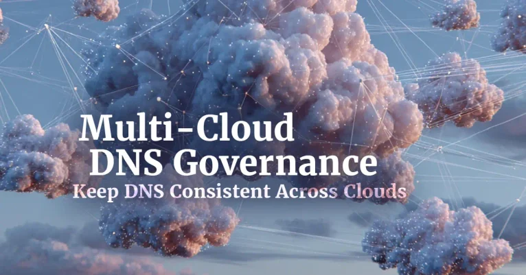Multi-Cloud DNS Governance: Keep DNS Consistent Across Clouds  