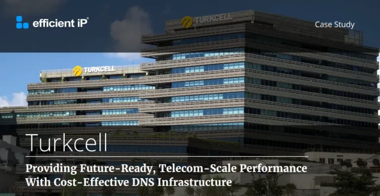 Turkcell: Future-Ready Telecom-Scale DNS Infrastructure with EfficientIP